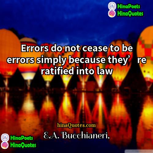 EA Bucchianeri Quotes | Errors do not cease to be errors